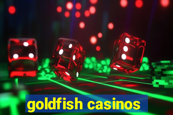 goldfish casinos